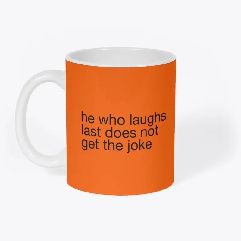 he who laughs last tee